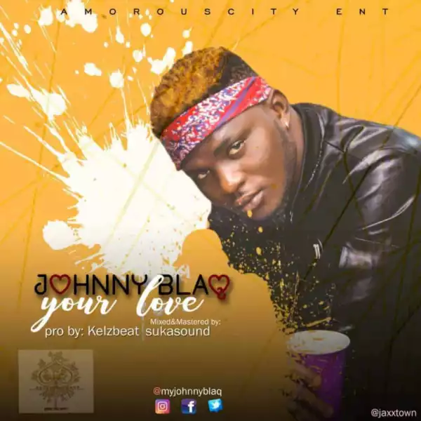Johnny Blaq - “Your Love”